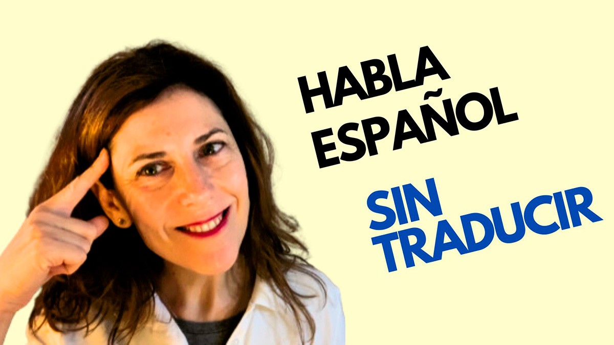 💡HABLA ESPAÑOL SIN TRADUCIR 😎- Get Thinking In Spanish and Stop Translating